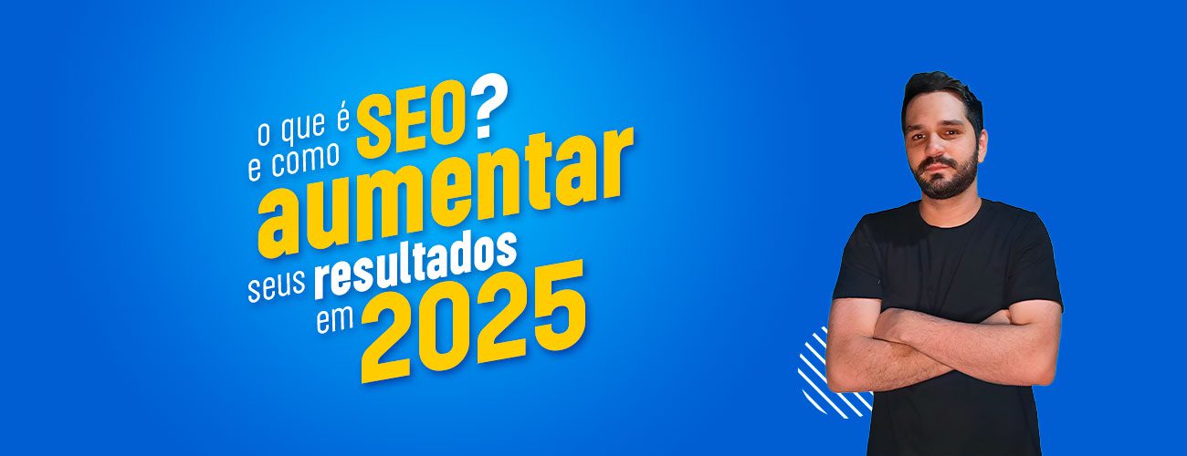 Capa imagem destacada O que é SEO e como aumentar sua resultados em 2025